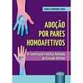 Ler Adoção por Pares Homoafetivos - A Construção Familiar Advinda do Vínculo Afetivo, do autor Isabela Germano e Silva Ler Adoção por Pares Homoafetivos - A Construção Familiar Advinda do Vínculo Afetivo, do autor Isabela Germano e Silva
