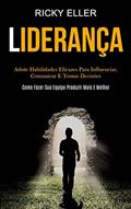 Ler Liderança: Adote habilidades eficazes para influenciar, comunicar e tomar decisões (Como fazer sua equipe produzir mais e melhor), do autor Ricky Eller Ler Liderança: Adote habilidades eficazes para influenciar, comunicar e tomar decisões (Como fazer sua equipe produzir mais e melhor), do autor Ricky Eller