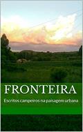 Ler Fronteira: Escritos campeiros na paisagem urbana, do autor Rodrigo Silva