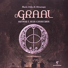 O Graal: Arthur e Seus Cavaleiros - Leitura Simbólica, do autor Maria Zelia de Alvaranga