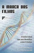 Ler A Marca dos Filhos: O único sinal que nos identifica como cristãos, do autor Luiz Roberto Cascaldi; José Carlos Marion