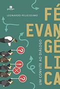 Ler Fé Evangélica: um Convite ao Diálogo, do autor Leonardo Felicissimo