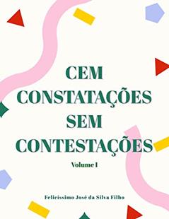 Cem Constatações Sem Contestações, do autor Felicissimo José da Silva Filho