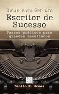 Ler Dicas Para Ser um Escritor de Sucesso: Passos práticos para grandes resultados, do autor Danilo H. Gomes
