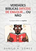 Ler Verdades Bíblicas Difíceis de Engolir. Ou Não: A própria Bíblia se explica, do autor Danilo H. Gomes