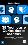 Ler 35 Técnicas e Curiosidades Mentais: Porque a mente também deve evoluir, do autor Danilo H. Gomes