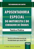 Ler Aposentadoria Especial do Motorista e do Cobrador de Ônibus - Teoria e Prática - Direito ao Reconhecimento da Insalubridade após 28.04.1995, do autor Taís Rodrigues dos Santos Ler Aposentadoria Especial do Motorista e do Cobrador de Ônibus - Teoria e Prática - Direito ao Reconhecimento da Insalubridade após 28.04.1995, do autor Taís Rodrigues dos Santos