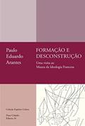 Ler Formação e desconstrução: uma visita ao Museu da Ideologia Francesa, do autor Paulo Eduardo Arantes Ler Formação e desconstrução: uma visita ao Museu da Ideologia Francesa, do autor Paulo Eduardo Arantes
