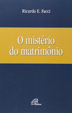 O mistério do matrimônio, do autor Ricardo E. Facci