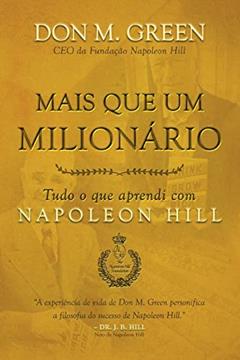 Mais que um milionário: Tudo o que aprendi com Napoleon Hill, do autor Napoleon Hill