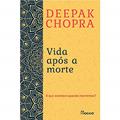 Ler Vida após a morte, do autor Deepak Chopra