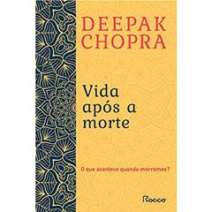 Vida após a morte, do autor Deepak Chopra