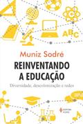 Ler Reinventando a educação: Diversidade, descolonização e redes, do autor Muniz Sodré Ler Reinventando a educação: Diversidade, descolonização e redes, do autor Muniz Sodré