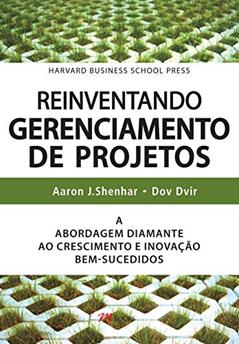 Reinventando Gerenciamento de Projetos: a Abordagem Diamante ao Crescimento e Inovação Bem-sucedidos, do autor Aaron J. Shenhar; Dov Dvir