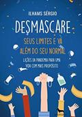 Ler Desmascare seus limites e vá além do seu normal: Lições da pandemia para uma vida com mais propósito, do autor Ilhams Sérgio Ler Desmascare seus limites e vá além do seu normal: Lições da pandemia para uma vida com mais propósito, do autor Ilhams Sérgio
