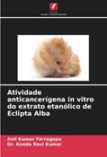 Ler Atividade anticancerígena in vitro do extrato etanólico de Eclipta Alba, do autor Anil Kumar Yerragopu; Konda Ravi Kumar