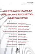 Ler A Construção de Uma Ordem Constitucional Fundamentada no Direito Coletivo, do autor José Querino Tavares Neto Ler A Construção de Uma Ordem Constitucional Fundamentada no Direito Coletivo, do autor José Querino Tavares Neto