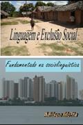 Ler LINGUAGEM E EXCLUSÃO SOCIAL - FUNDAMENTADO NA SOCIOLINGUÍSTICA (Portuguese Edition), do autor Prof ADILSON MOTTA MOTTA; ADILSON MOTTA