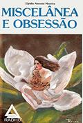 Ler MISCELÂNEA E OBSESSÃO, do autor Elpidio Antonio Moreira Ler MISCELÂNEA E OBSESSÃO, do autor Elpidio Antonio Moreira