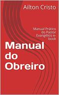 Ler Manual do Obreiro: Manual Prático do Pastor Evangélico e-book (2), do autor Ailton Cristo; Cristo Ailton Ler Manual do Obreiro: Manual Prático do Pastor Evangélico e-book (2), do autor Ailton Cristo; Cristo Ailton