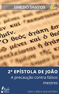 Ler 2 EPÍSTOLA DE JOÃO: A Precaução contra Falsos Mestres (A BÍBLIA SEM MISTÉRIO), do autor SINESIO SANTOS Ler 2 EPÍSTOLA DE JOÃO: A Precaução contra Falsos Mestres (A BÍBLIA SEM MISTÉRIO), do autor SINESIO SANTOS