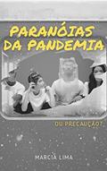 Ler Paranóias da pandemia: ou precaução?, do autor Marcia Lima