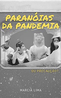 Paranóias da pandemia: ou precaução?, do autor Marcia Lima