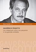 Ler Gaudêncio Frigotto - Um intelectual crítico nos pequenos e nos grandes embates, do autor Maria Ciavatta Ler Gaudêncio Frigotto - Um intelectual crítico nos pequenos e nos grandes embates, do autor Maria Ciavatta