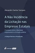 Ler A Não Incidência da Licitação nas Empresas Estatais: O Embate entre a Liberdade Empresarial e a Licitação Pública, 2ª edição revista e atualizada, do autor Alexandre Santos Sampaio