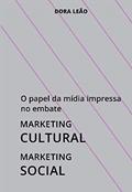 Ler O papel da mídia impressa no embate: Marketing cultural X marketing social, do autor Dora Leão
