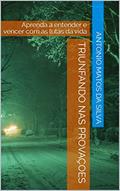 Ler Triunfando nas Provaçoes : Aprenda a entender e vencer com as lutas da vida, do autor Antonio Matos da Silva Ler Triunfando nas Provaçoes : Aprenda a entender e vencer com as lutas da vida, do autor Antonio Matos da Silva
