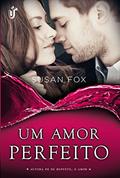 Ler Um amor perfeito: Um amor que está apenas começando... e provações que irão mostrar-lhes o caminho, do autor Susan Fox Ler Um amor perfeito: Um amor que está apenas começando... e provações que irão mostrar-lhes o caminho, do autor Susan Fox