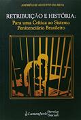 Ler Retribuição e História. Para Uma Crítica ao Sistema Penitenciário Brasileiro, do autor André Luiz Augusto da Silva Ler Retribuição e História. Para Uma Crítica ao Sistema Penitenciário Brasileiro, do autor André Luiz Augusto da Silva