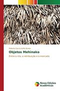 Ler Objetos Mehinako: Entre o rito, a retribuição e o mercado, do autor Garcia Anffe Braida Roberta Ler Objetos Mehinako: Entre o rito, a retribuição e o mercado, do autor Garcia Anffe Braida Roberta