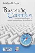 Ler Buscando Caminhos. Uma Metodologia Para o Ensino- Aprendizagem de Conceitos, do autor Maria Salonilde Ferreira Ler Buscando Caminhos. Uma Metodologia Para o Ensino- Aprendizagem de Conceitos, do autor Maria Salonilde Ferreira