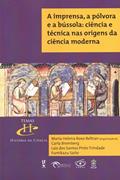 Ler A imprensa, a pólvora e a bússola: ciência e técnica nas origens da ciência moderna, do autor Carla Bromberg; Laís dos Santos Pinto Trindade; Fumikazu Saito Ler A imprensa, a pólvora e a bússola: ciência e técnica nas origens da ciência moderna, do autor Carla Bromberg; Laís dos Santos Pinto Trindade; Fumikazu Saito
