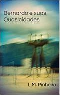 Ler Bernardo e suas Quasicidades, do autor L.M. Pinheiro Ler Bernardo e suas Quasicidades, do autor L.M. Pinheiro