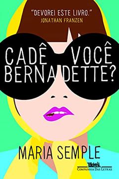 Cadê você Bernadette?, do autor Maria Semple