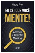Ler Eu Sei Que Você Mente! - Aprenda A Detectar Mentiras, do autor Georg Frey