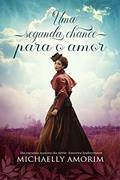 Ler Uma Segunda Chance Para o Amor, do autor Michaelly Amorim