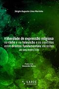 Ler A liberdade de expressão religiosa no rádio e na televisão e os conflitos entre direitos fundamentais inerentes ao seu exercício, do autor Sérgio Augusto Lima Marinho Ler A liberdade de expressão religiosa no rádio e na televisão e os conflitos entre direitos fundamentais inerentes ao seu exercício, do autor Sérgio Augusto Lima Marinho