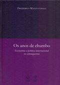 Ler Os anos de chumbo: Economia e política internacional no entreguerras, do autor Frederico Mazzucchelli