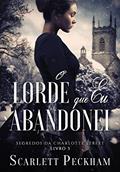 Ler O lorde que eu abandonei (Segredos da Charlotte Street - Livro 3), do autor Scarlett Peckham Ler O lorde que eu abandonei (Segredos da Charlotte Street - Livro 3), do autor Scarlett Peckham