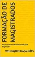 Ler FORMAÇÃO DE MAGISTRADOS: Ensino Jurídico no Brasil e a Formação de Magistrados, do autor WELLINGTON MAGALHÃES