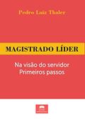 Ler Magistrado líder: Na visão do servidor, primeiros passos, do autor Pedro Luiz Thaler Ler Magistrado líder: Na visão do servidor, primeiros passos, do autor Pedro Luiz Thaler