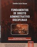 Ler Fundamentos de Direito Administrativo Disciplinar - Com Capítulo Especial sobre o Direito Administrativo Disciplinar dos Magistrados - de acordo com o novo CPC e a Lei13.655/2018, do autor Sandro Lucio Dezan