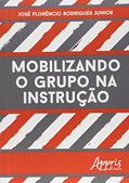 Ler Mobilizando o grupo na instrução, do autor José Florêncio Rodrigues Junior