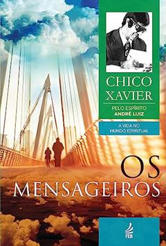 Os Mensageiros: Coleção A vida no mundo espiritual - livro 2, do autor Francisco Cândido Xavier; André Luiz