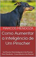 Ler Como Aumentar a Inteligência de Um Pinscher: Um Pinscher Mais Inteligente é Um Pinscher Mais Obediente - Como Adestrar Um Pinscher, do autor Marcos Mendoza Ler Como Aumentar a Inteligência de Um Pinscher: Um Pinscher Mais Inteligente é Um Pinscher Mais Obediente - Como Adestrar Um Pinscher, do autor Marcos Mendoza