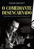Ler O Comediante Desencarnado. Reflexões de Um Ator Itinerante, do autor Luis Jouvet Ler O Comediante Desencarnado. Reflexões de Um Ator Itinerante, do autor Luis Jouvet